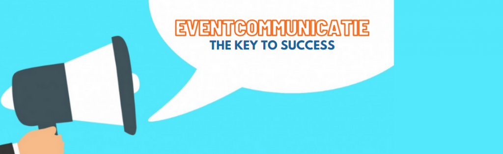 Hoe eventcommunicatie bijdraagt in het behalen van uw doelen